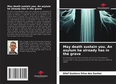 Capa do livro de May death sustain you. An asylum he already has in the grave 