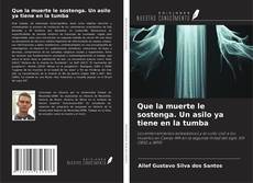 Buchcover von Que la muerte le sostenga. Un asilo ya tiene en la tumba