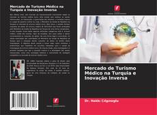 Mercado de Turismo Médico na Turquia e Inovação Inversa的封面