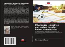 Capa do livro de Développer les petites entreprises dans les industries culturelles 