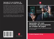 Aprender C# com Unidade: do principiante ao criador de jogos的封面