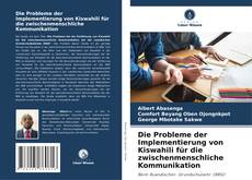 Bookcover of Die Probleme der Implementierung von Kiswahili für die zwischenmenschliche Kommunikation