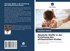 Buchcover von Absolute Waffe in der Erziehung des afrikanischen Kindes