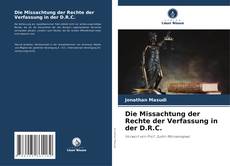Bookcover of Die Missachtung der Rechte der Verfassung in der D.R.C.