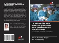 Bookcover of La percezione delle donne in gravidanza delle prestazioni dei professionisti