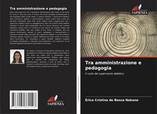 Copertina di Tra amministrazione e pedagogia