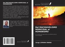 Portada del libro de Del MACHIAVELISMO HOMICIDAL al HUMANISMO