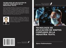 Bookcover of TECNOLOGÍA DE APLICACIÓN DE IONITOS COMPLEJOS EN LA INDUSTRIA TEXTIL