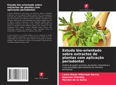 Estudo bio-orientado sobre extractos de plantas com aplicação periodontal的封面