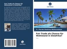 Fair Trade als Chance für Wohlstand in Ostafrika? kitap kapağı