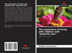 Bookcover of The experience of living with children with "butterfly skin"