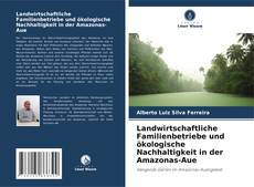 Landwirtschaftliche Familienbetriebe und ökologische Nachhaltigkeit in der Amazonas-Aue kitap kapağı