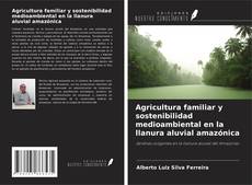 Portada del libro de Agricultura familiar y sostenibilidad medioambiental en la llanura aluvial amazónica