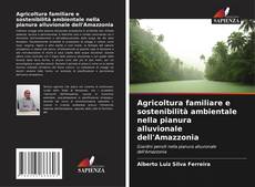 Buchcover von Agricoltura familiare e sostenibilità ambientale nella pianura alluvionale dell'Amazzonia