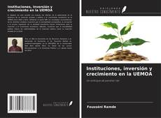 Bookcover of Instituciones, inversión y crecimiento en la UEMOA