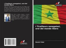 Copertina di I Tirailleurs senegalesi, eroi del mondo libero