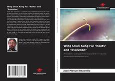 Bookcover of Wing Chun Kung Fu: "Roots" and "Evolution"