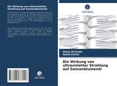 Copertina di Die Wirkung von ultravioletter Strahlung auf Sonnenblumenöl