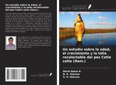 Copertina di Un estudio sobre la edad, el crecimiento y la talla recolectable del pez Catla catla (Ham.)