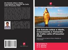 Copertina di Um Estudo sobre a Idade, Crescimento e Tamanho da Catla catla (Presunto) FISH