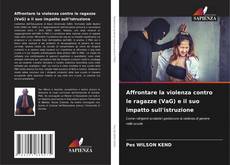 Bookcover of Affrontare la violenza contro le ragazze (VaG) e il suo impatto sull'istruzione