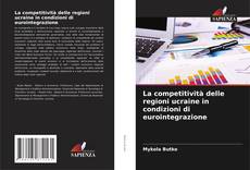 Portada del libro de La competitività delle regioni ucraine in condizioni di eurointegrazione