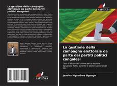 Bookcover of La gestione della campagna elettorale da parte dei partiti politici congolesi