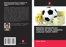 Bookcover of Apostas desportivas: história de uma indústria cultural (1922-1997)