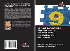 Bookcover of Le nove competenze linguistiche che incidono sulle convinzioni dei destinatari