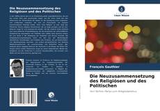 Bookcover of Die Neuzusammensetzung des Religiösen und des Politischen