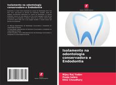 Couverture de Isolamento na odontologia conservadora e Endodontia