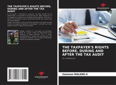 THE TAXPAYER'S RIGHTS BEFORE, DURING AND AFTER THE TAX AUDIT的封面