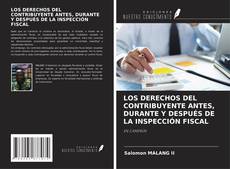 Bookcover of LOS DERECHOS DEL CONTRIBUYENTE ANTES, DURANTE Y DESPUÉS DE LA INSPECCIÓN FISCAL