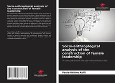 Copertina di Socio-anthroplogical analysis of the construction of female leadership