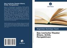 Couverture de Das ivorische Theater Bilanz, Kritik, Perspektiven