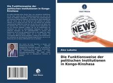 Bookcover of Die Funktionsweise der politischen Institutionen in Kongo-Kinshasa