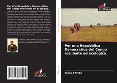 Couverture de Per una Repubblica Democratica del Congo resiliente ed ecologica