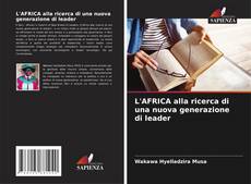 L'AFRICA alla ricerca di una nuova generazione di leader的封面