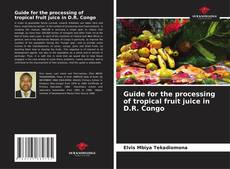 Guide for the processing of tropical fruit juice in D.R. Congo的封面