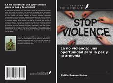 Copertina di La no violencia: una oportunidad para la paz y la armonía