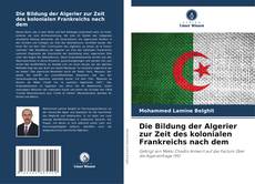 Borítókép a  Die Bildung der Algerier zur Zeit des kolonialen Frankreichs nach dem - hoz