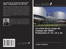 Copertina di La crisis de la carga de trabajo del TEDH - Protocolos nº 14, 15 y 16