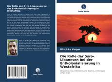 Bookcover of Die Rolle der Syro-Libanesen bei der Entkolonialisierung in Westafrika