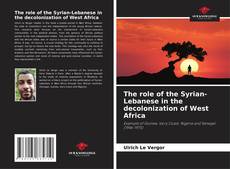 The role of the Syrian-Lebanese in the decolonization of West Africa kitap kapağı