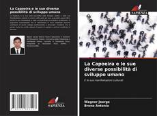 Couverture de La Capoeira e le sue diverse possibilità di sviluppo umano