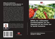Copertina di Effets de l'utilisation d'antioxydants sur les légumes et les fruits sur la santé humaine
