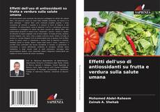 Couverture de Effetti dell'uso di antiossidanti su frutta e verdura sulla salute umana