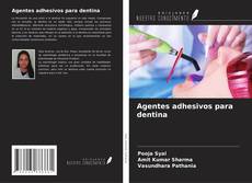 Capa do livro de Agentes adhesivos para dentina 