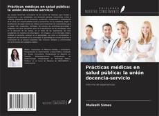 Copertina di Prácticas médicas en salud pública: la unión docencia-servicio