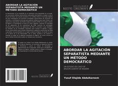 Borítókép a  ABORDAR LA AGITACIÓN SEPARATISTA MEDIANTE UN MÉTODO DEMOCRÁTICO - hoz